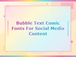 Bold Bubble Text Comic Fonts for Social Media Content