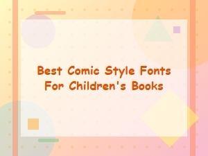 Choosing the Best Comic Style Fonts for Children's Books