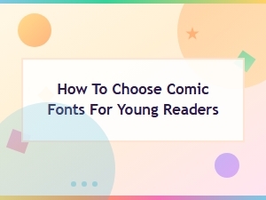 How to Choose Comic Fonts for Young Readers: a Complete Guide