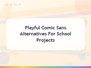 Playful Comic Sans Alternatives for Fun School Projects and Kids